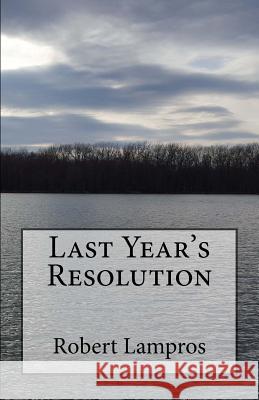 Last Year's Resolution Robert Lampros 9781532916243 Createspace Independent Publishing Platform - książka