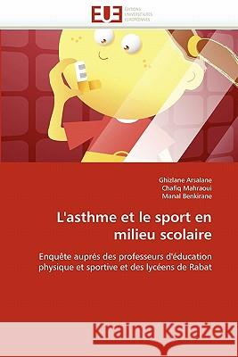 L''asthme Et Le Sport En Milieu Scolaire Ghizlane Arsalane Chafiq Mahraoui Manal Benkirane 9786131572913 Editions Universitaires Europeennes - książka