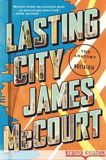 Lasting City: The Anatomy of Nostalgia James McCourt 9780871408440 Liveright Publishing Corporation - książka