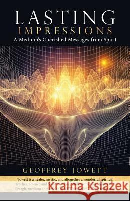 Lasting Impressions: A Medium's Cherished Messages from Spirit Geoffrey Jowett 9781532037276 iUniverse - książka