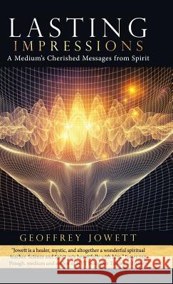 Lasting Impressions: A Medium's Cherished Messages from Spirit Geoffrey Jowett 9781532037283 iUniverse - książka