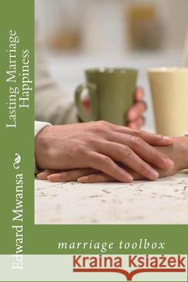 Lasting Marriage Happiness: Marriage Toolbox Edward Mwansa 9781986212168 Createspace Independent Publishing Platform - książka