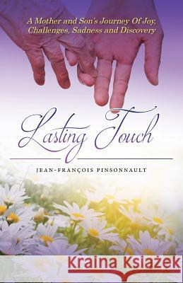 Lasting Touch: A mother and son's journey of joy, challenges, sadness and discovery Pinsonnault, Jean-François 9781773024028 Jean-Francois Pinsonnault - książka