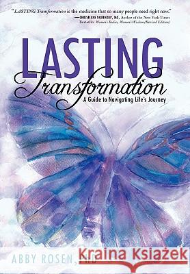 Lasting Transformation: A Guide to Navigating Life's Journey Abby Rosen, PhD 9781452500065 Balboa Press - książka