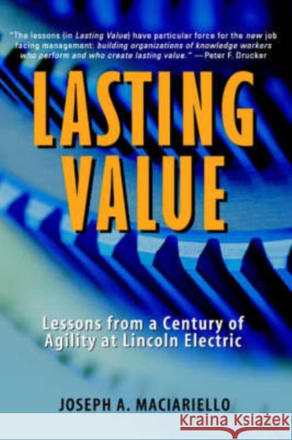 Lasting Value: Lessons from a Century of Agility at Lincoln Electric Maciariello, Joseph A. 9780471330257 John Wiley & Sons - książka