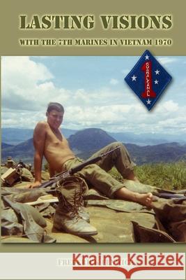 Lasting Visions: With the 7th Marines in Vietnam 1970 Frederick Fenwick 9780359630950 Lulu.com - książka