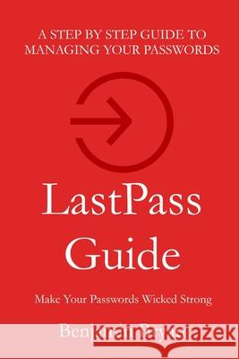 LastPass Guide: Make Your Passwords Wicked Strong Benjamin Bryan 9781955199001 B3n LLC - książka