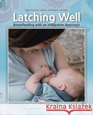 Latching Well: Breastfeeding with an Integrative Approach Caroline Conneen Fnp R D Ibclc 9781098013455 Christian Faith - książka