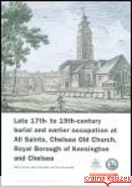 Late 17th- To 19th-Century Burial and Earlier Occupation at All Saints, Chelsea Old Church, Royal Borough of Kensington and Chelsea Cowie, Robert 9781901992731 Museum of London Archaeological Service - książka