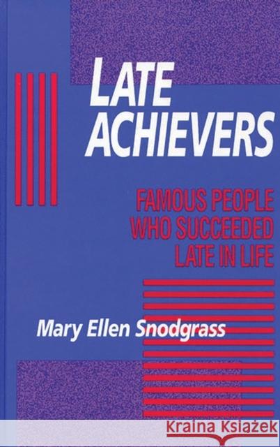 Late Achievers: Famous People Who Succeeded Late in Life Snodgrass, Mary Ellen 9780872879379 Libraries Unlimited - książka