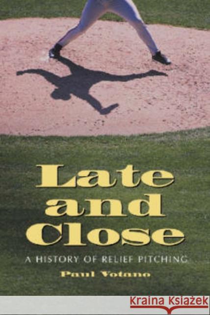 Late and Close: A History of Relief Pitching Votano, Paul 9780786411627 McFarland & Company - książka