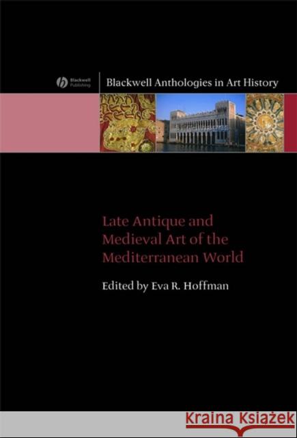 Late Antique and Medieval Art of the Mediterranean World Eva R. Hoffman 9781405120715 Blackwell Publishers - książka