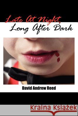 Late At Night, Long After Dark David Andrew Reed 9781425923518 Authorhouse - książka