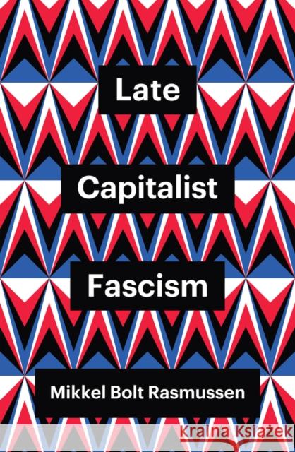 Late Capitalist Fascism Mikkel Bolt Rasmussen 9781509547432 Polity Press - książka