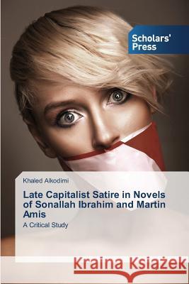 Late Capitalist Satire in Novels of Sonallah Ibrahim and Martin Amis Alkodimi Khaled 9783639862256 Scholars' Press - książka