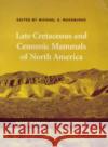 Late Cretaceous and Cenozoic Mammals of North America: Biostratigraphy and Geochronology Woodburne, Michael 9780231130400 Columbia University Press