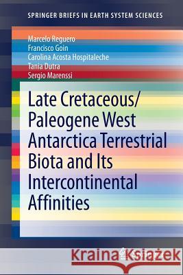 Late Cretaceous/Paleogene West Antarctica Terrestrial Biota and Its Intercontinental Affinities Reguero, Marcelo 9789400754904 Springer - książka