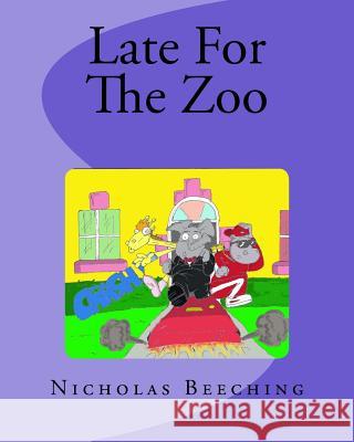 Late For The Zoo Nicholas James Beeching 9781540641007 Createspace Independent Publishing Platform - książka