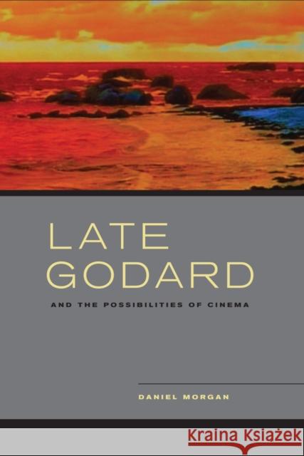 Late Godard and the Possibilities of Cinema Daniel Morgan 9780520273313  - książka