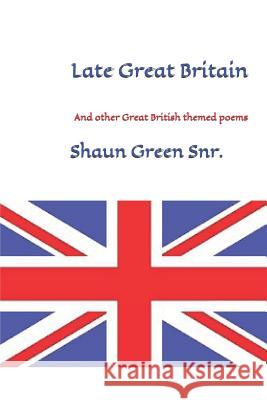 Late Great Britain: And other Great British themed poems Shaun Gree 9781095394816 Independently Published - książka