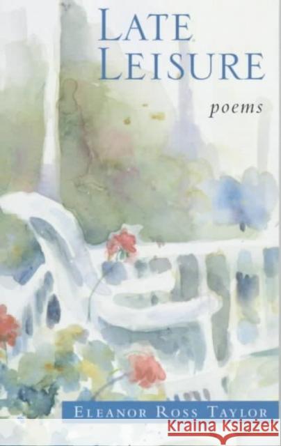 Late Leisure: Poems Eleanor Ross Taylor 9780807123560 Louisiana State University Press - książka