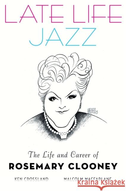 Late Life Jazz: The Life and Career of Rosemary Clooney Crossland, Ken 9780199798575  - książka