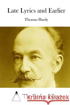 Late Lyrics and Earlier Thomas, Defendant Hardy The Perfect Library 9781511820189 Createspace - książka