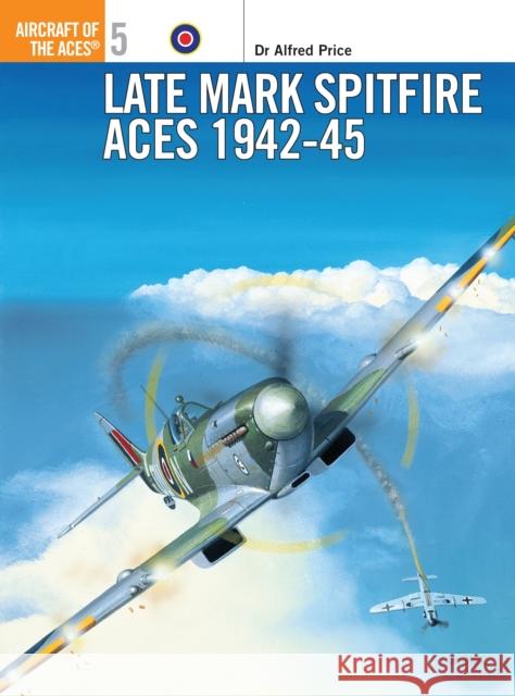 Late Mark Spitfire Aces 1942-45 Price, Alfred 9781855325753  - książka