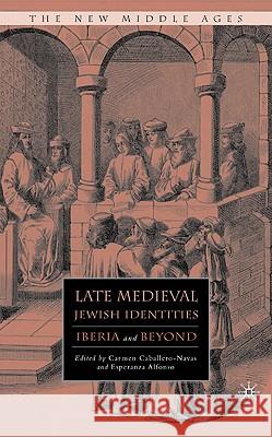 Late Medieval Jewish Identities: Iberia and Beyond Alfonso, M. 9780230608337 Palgrave MacMillan - książka