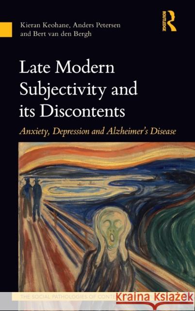 Late Modern Subjectivity and Its Discontents: Anxiety, Depression and Alzheimer's Disease Bert Va Kieran Keohane Anders Petersen 9781138213937 Routledge - książka