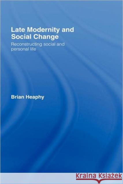 Late Modernity and Social Change: Reconstructing Social and Personal Life Heaphy, Brian 9780415281768 Taylor & Francis - książka