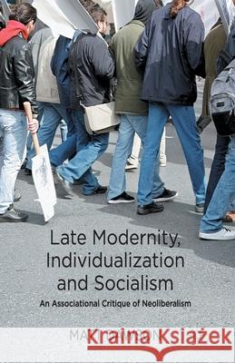 Late Modernity, Individualization and Socialism: An Associational Critique of Neoliberalism Dawson, M. 9781349434220 Palgrave Macmillan - książka