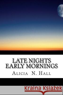 Late Nights Early Mornings Alicia N. Hall 9781545367223 Createspace Independent Publishing Platform - książka