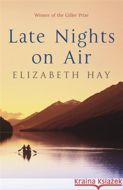 Late Nights on Air: A Novel Elizabeth Hay 9781847247872 Quercus Publishing - książka