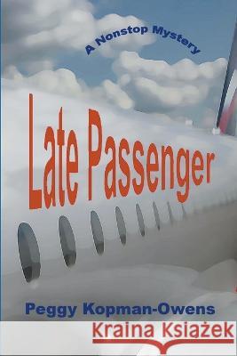 Late Passenger, A NonStop Mystery Peggy Kopman-Owens   9798215857991 Pkobooks LLC - książka