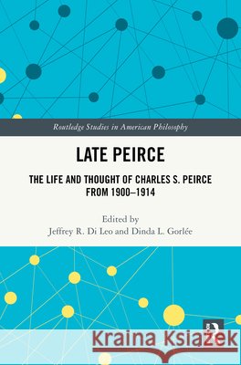 Late Peirce: The Life and Thought of Charles S. Peirce from 1900-1914 Jeffrey R. D Dinda L. Gorl?e 9781032937786 Routledge - książka