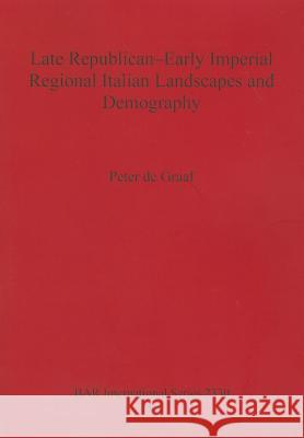 Late Republican-Early Imperial Regional Italian Landscapes and Demography Peter de Graaf   9781407309132 British Archaeological Reports - książka