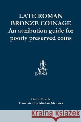 Late Roman Bronze Coinage: An attribution guide for poorly preserved coins Menzies, Alisdair 9781502926012 Createspace - książka