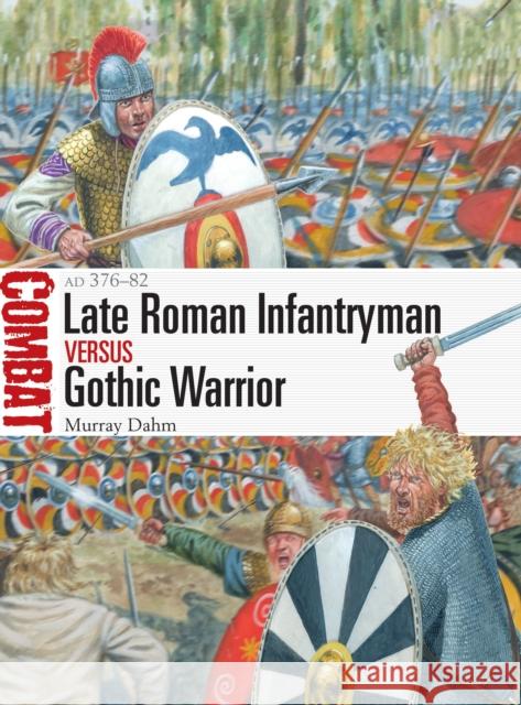 Late Roman Infantryman vs Gothic Warrior: AD 376–82 Dr Murray Dahm 9781472845283 Bloomsbury Publishing PLC - książka