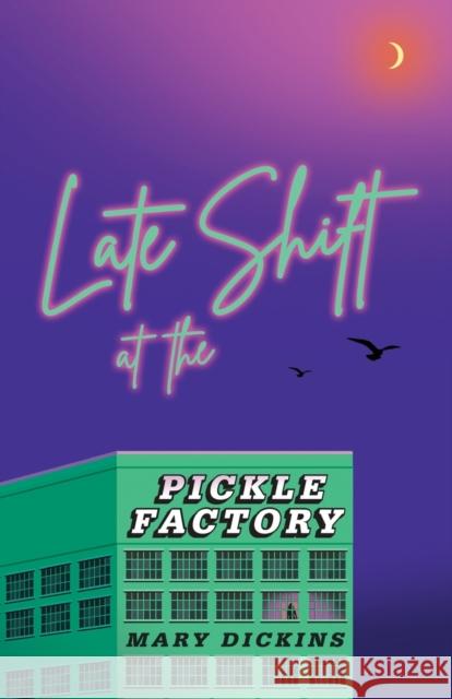 Late Shift at the Pickle Factory Mary Dickins 9781913958381 Burning Eye Books - książka