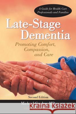 Late-Stage Dementia: Promoting Comfort, Compassion, and Care Michael Gordon 9781462027644 iUniverse.com - książka