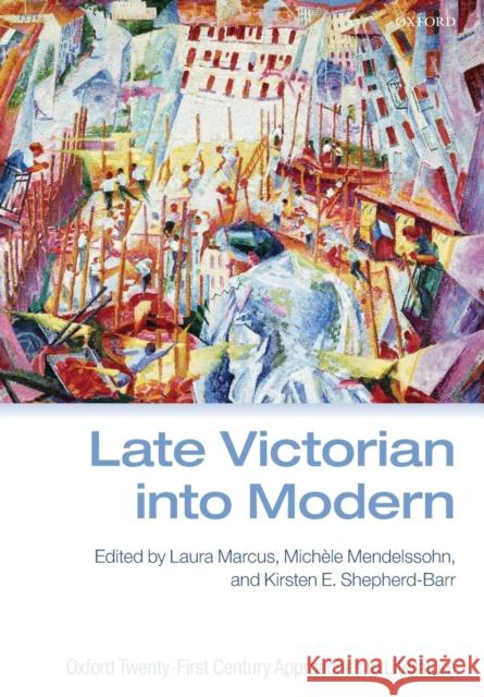 Late Victorian Into Modern Laura Marcus Michele Mendelssohn Kirsten E. Shepherd-Barr 9780198847748 Oxford University Press, USA - książka