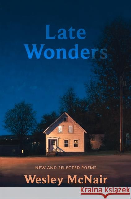 Late Wonders: New & Selected Poems Wesley McNair 9781567927429 David R. Godine Publisher Inc - książka