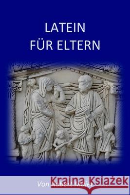 Latein für Eltern Robert Maier 9781979531252 Createspace Independent Publishing Platform - książka