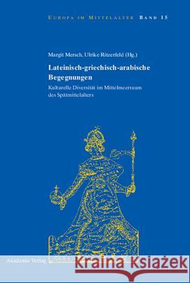 Lateinisch-griechisch-arabische Begegnungen Margit Mersch, Ulrike Ritzerfeld 9783050046648 De Gruyter - książka