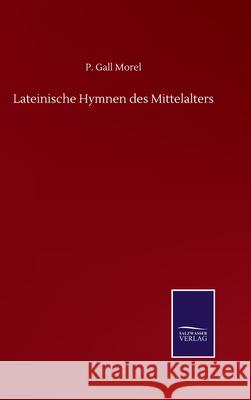 Lateinische Hymnen des Mittelalters P. Gall Morel 9783752517170 Salzwasser-Verlag Gmbh - książka