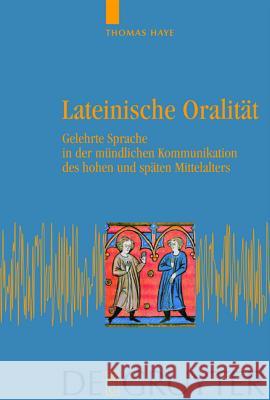 Lateinische Oralität: Gelehrte Sprache in Der Mündlichen Kommunikation Des Hohen Und Späten Mittelalters Haye, Thomas 9783110185690 Walter de Gruyter - książka