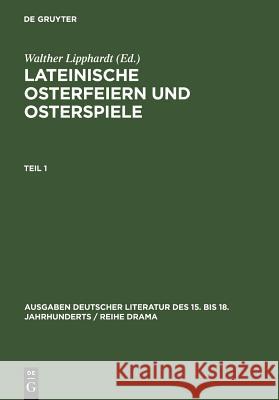 Lateinische Osterfeiern Und Osterspiele. Teil 1 Lipphardt, Walther 9783110059649 Walter de Gruyter - książka