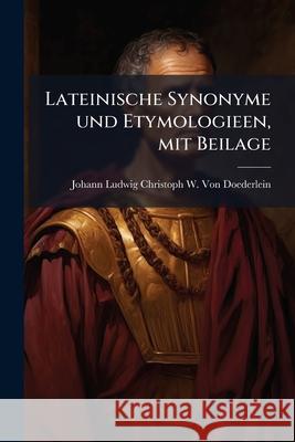 Lateinische Synonyme Und Etymologieen, Mit Beilage Joha Vo 9781145066335  - książka