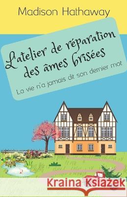 L'atelier de reparation des ames brisees: La vie n'a jamais dit son dernier mot Madison Hathaway   9782494286085 Jb - książka